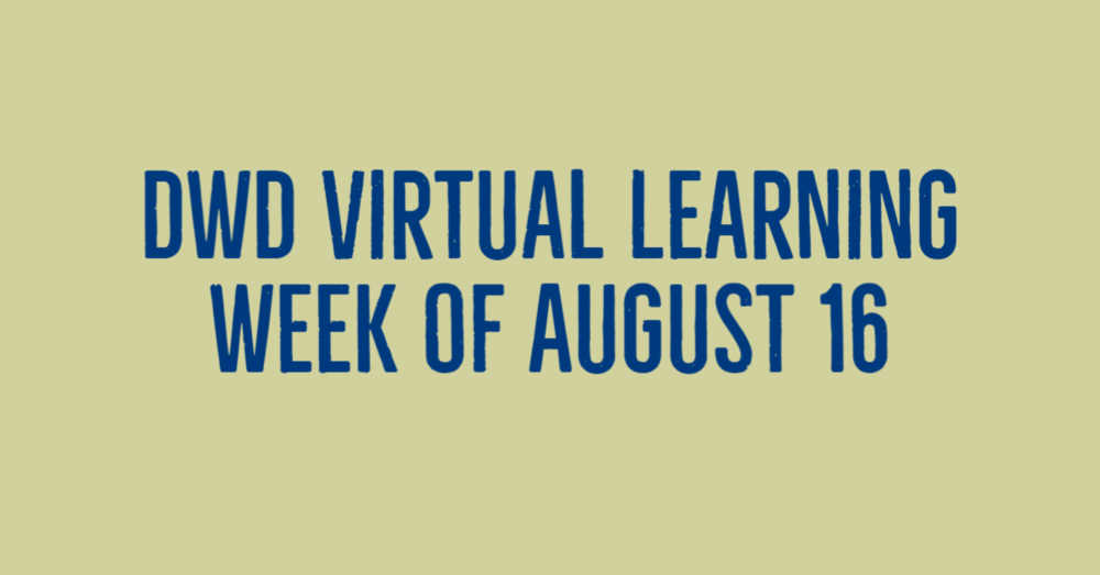 DWD Virtual Learning Week of August 16