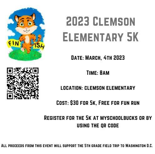 2023 Clemson Elementary 5K  is  March 4, 2023 at 8am .  Register on MySchoolBucks.